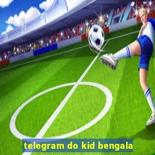 telegram do kid bengala